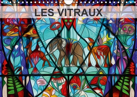 LES VITRAUX (Calendrier mural 2017 DIN A4 horizontal). Composition graphique de tableaux en peinture numérique, sur le thème des vitraux. (Calendrier mensuel, 14 Pages )