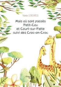 Nadia Lebourcq - Mais où sont passés Petit-Cou et Court-sur-Patte suivi des Croc-on-Croc.