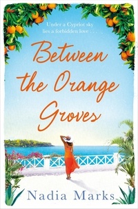 Nadia Marks - Between the Orange Groves - Sun, Sand and Secrets in this Gorgeous Beach Read.