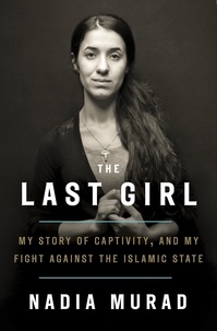 Nadia Murad et Jenna Krajeski - The Last Girl - My Story of Captivity and My Fight Against the Islamic State.