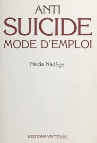 Nadia Nadège - Anti-suicide : mode d'emploi.