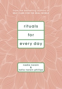 Nadia Narain et Katia Narain Phillips - Rituals for Every Day.