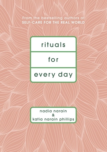 Nadia Narain et Katia Narain Phillips - Rituals for Every Day.