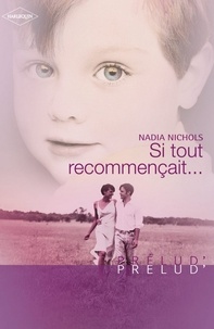 Nadia Nichols - Si tout recommençait... (Harlequin Prélud').