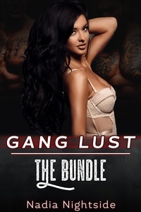  Nadia Nightside - Gang Lust - The Bundle - Unprotected Gangs, #4.