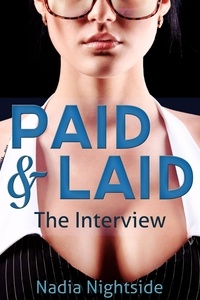  Nadia Nightside - Paid &amp; Laid: The Interview - The Paid &amp; Laid Series, #1.