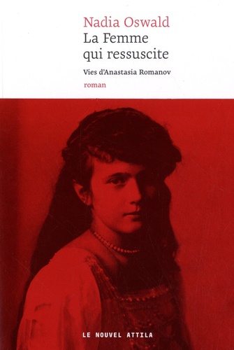 La femme qui ressuscite. Vies d'Anastasia Romanov