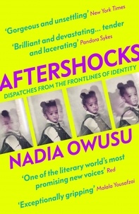 Nadia Owusu - Aftershocks - Dispatches from the Frontlines of Identity.