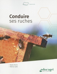 Nadia Perrin et Patrice Cahé - Conduire ses ruches.