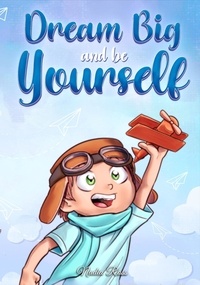  Nadia Ross et  Special Art Stories - Dream Big and Be Yourself: A Collection of Inspiring Stories for Boys about Self-Esteem, Confidence, Courage, and Friendship - MOTIVATIONAL BOOKS FOR KIDS, #10.