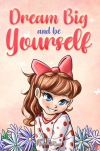  Nadia Ross et  Special Art Stories - Dream Big and Be Yourself: A Collection of Inspiring Stories for Girls about Self-Esteem, Confidence, Courage, and Friendship - MOTIVATIONAL BOOKS FOR KIDS, #9.