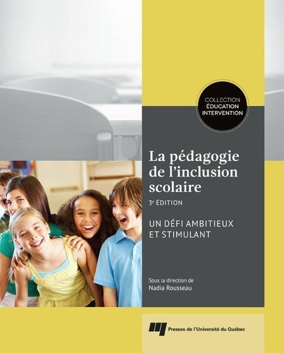 Nadia Rousseau - La pédagogie de l'inclusion scolaire, 3e édition - Un défi ambitieux et stimulant.