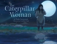 Nadia Sammurtok et Carolyn Gan - The Caterpillar Woman.