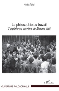 Nadia Taïbi - La philosophie au travail - L'expérience ouvrière de Simone Weil.