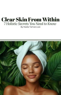 Clear Skin From Within | 7 Holistic Secrets You Need to Know