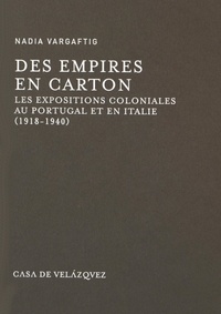 Nadia Vargaftig - Des empires en carton - Les expositions coloniales au Portugal et en Italie (1918-1940).
