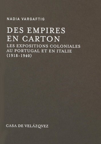 Des empires en carton. Les expositions coloniales au Portugal et en Italie (1918-1940)