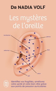 Nadia Volf - Les mystères de l'oreille - Identifiez vos fragilités, améliorez votre santé et votre bien-être.