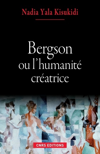 Bergson ou l'humanité créatrice