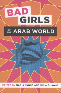 Nadia Yaqub et Rula Quawas - Bad Girls of the Arab World.