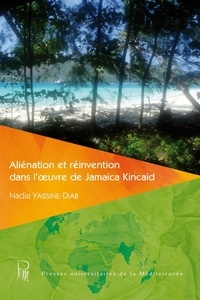 Nadia Yassine-Diab - Aliénation et réinvention dans l'oeuvre de Jamaica Kincaid.