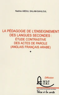 La pédagogie de l'enseignement des langues secondes : étude constrastive des actes de parole (anglais français arabe)
