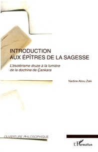 Nadine Abou Zaki - Introduction aux épitres de la sagesse - L'ésotérisme druze à la lumière de la doctrine de Cankara.