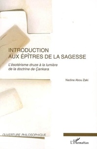 Nadine Abou Zaki - Introduction aux épitres de la sagesse - L'ésotérisme druze à la lumière de la doctrine de Cankara.