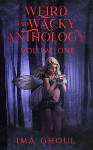 Weird And Wacky Anthology: Volume One