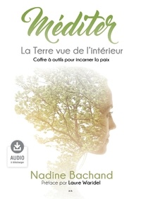 Nadine Bachand et Laure Waridel - Méditer - La Terre vue de l'intérieur - Coffre à outil pour incarner la paix.