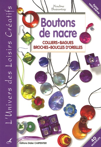 Nadine Bazantay - Boutons de nacre - Colliers, Bagues, Broches, Boucles d'oreilles.