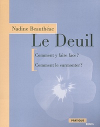 Nadine Beauthéac - Le Deuil - Comment y faire face ? Comment le surmonter ?.