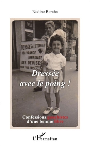 Dressée avec le poing !. Confessions gauchistes d'une femme libre