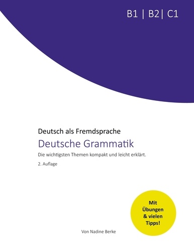 Deutsche Grammatik B1, B2, C1. Die wichtigsten Themen kompakt und leicht erklärt