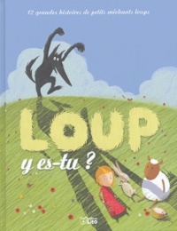 Nadine Brun-Cosme et Hervé Le Goff - Loup y es-tu ? - 12 grandes histoires de petits méchants loups.