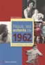 Nadine Champenois - Nous, les enfants de 1962 - De la naissance à l'âge adulte.