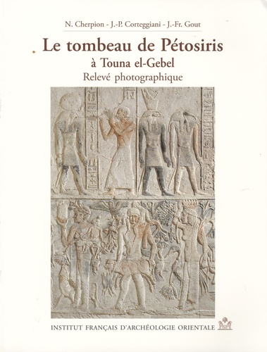 Nadine Cherpion et Jean-François Gout - Le tombeau de Pétosiris à Touna el-Gebel - Relevé photographique.