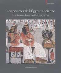 Nadine Cherpion - Les peintres de l'Egypte ancienne - Leur langage. Leurs palettes. Leurs styles.