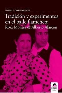 Nadine Cordowinus - Tradición y experimento en el baile flamenco : Rosa Montes y Alberto Alarcón.