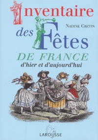 Nadine Cretin - Inventaire Des Fetes De France D'Hier Et D'Aujourd'Hui.