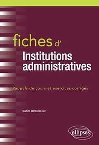Nadine Dantonel-Cor - Fiches d'institutions administratives - Rappel de cours et exercices corrigés.