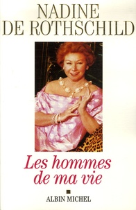 Nadine de Rothschild - Les hommes de ma vie.