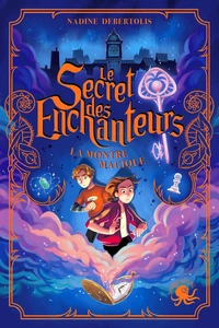 Le Secret des enchanteurs – tome 1 : La Montre magique – Dès 10 ans – Roman jeunesse – Aventure – Magie - Amitié – Roman fantastique – Quête à Paris et Lyon