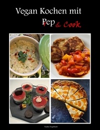 Nadine Engelhardt - Vegan kochen mit Prep&amp;Cook - Schnelle und einfache vegane Küche mit und ohne Küchenmaschine mit Kochfunktion.