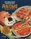 Les meilleures recettes des anime cultes. 75 plats iconiques inspirés des mangas et dessins animés japonais