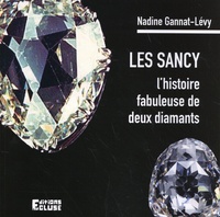 Nadine Gannat-Lévy - Les Sancy - L'histoire fabuleuse de deux diamants.