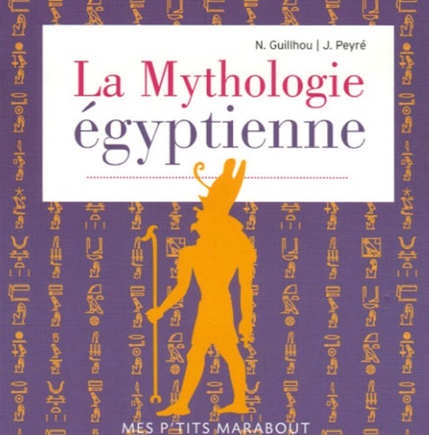 Nadine Guilhou et Janice Peyré - La Mythologie égyptienne.