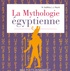 Nadine Guilhou et Janice Peyré - La Mythologie égyptienne.