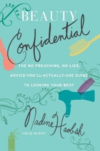 Nadine Haobsh - Beauty Confidential - The No Preaching, No Lies, Advice-You'll- Actually-Use Guide to Looking Your Best.
