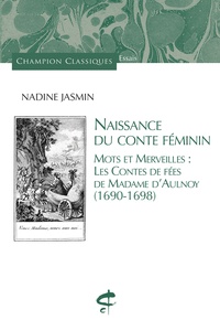 Nadine Jasmin - Naissance du conte féminin - Mots et merveilles : les contes de fées de Madame d'Aulnoy (1690-1698).